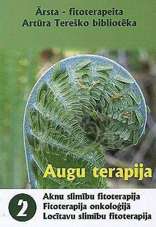 “Augu terapija 2. Aknu slimību fitoterapija.Fitoterapija onkoloģijā.Locītavu slimību fitoterapija.”